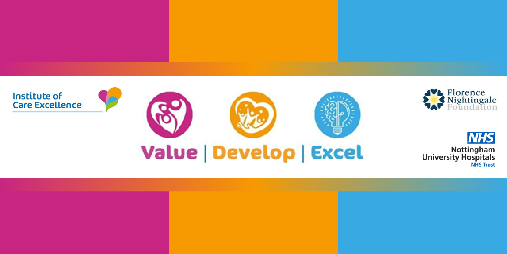 Value, Develop, Excel - Institute of Care Excellence, Florence Nightingale Foundation, and NHS Nottingham University Hospitals NHS Trust