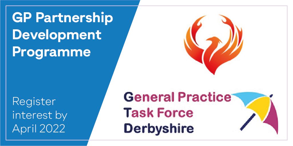 GP Partnership Development Programme - Register interest by April 2022. General Practice Task Force Derbyshire