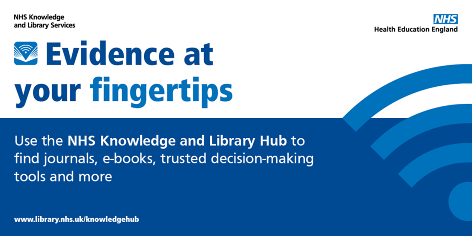 NHS Knowledge and Library Services - NHS Health Education England. Evidence at your fingertips. Use the NHS Knowledge and Library Hub to find journals, e-books, trusted decision-making tools and more. www.library.nhs.nuk/knowledgehub